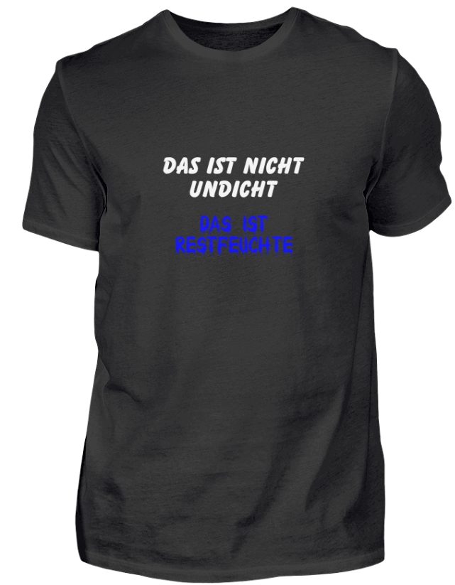 DAS IST NICHT UNDICHT, DAS IST RESTFEUCHTE - Handwerkerspruch