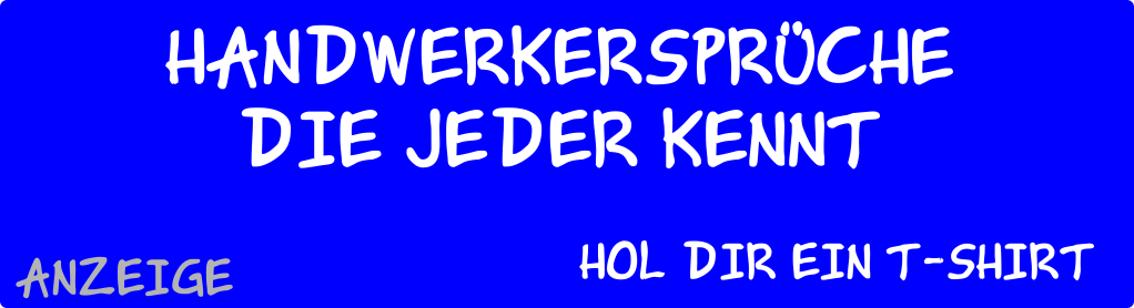 Handwerkersprüche, die jeder kennt. Hier bekommst du das T-Shirt