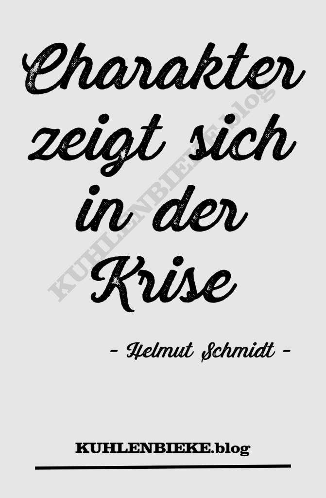 Charakter zeigt sich in der Krise - Helmut Schmidt -
