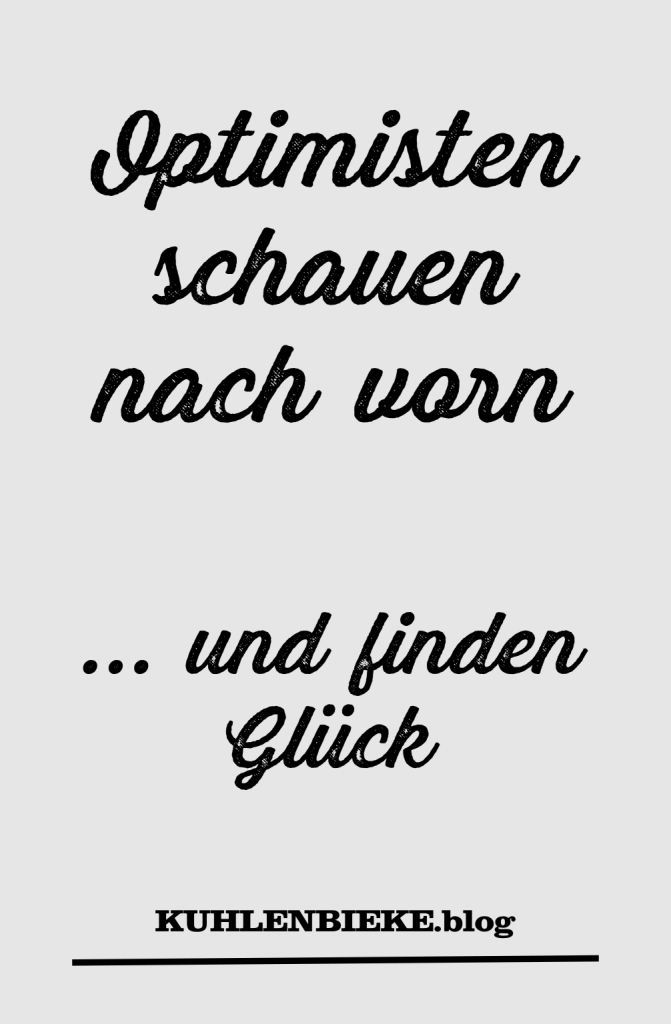 Optimisten schauen nach vorn ... und finden Glück