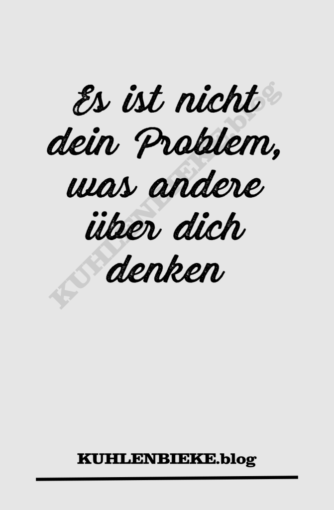 Es ist nicht dein Problem, was andere über dich denken