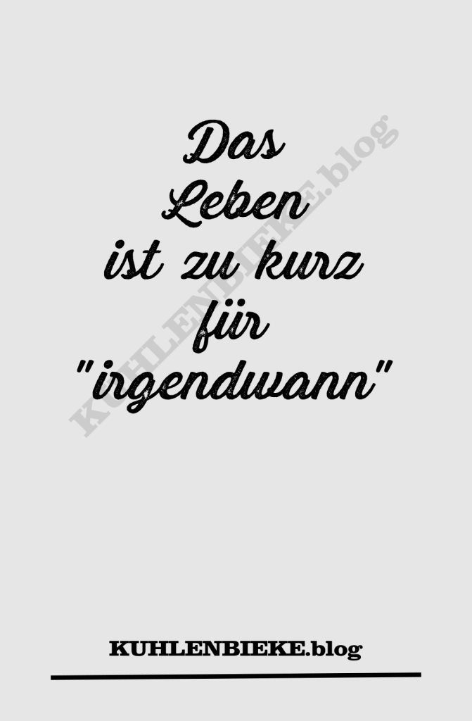 Das Leben ist zu kurz für "irgendwann" Motivationsspruch