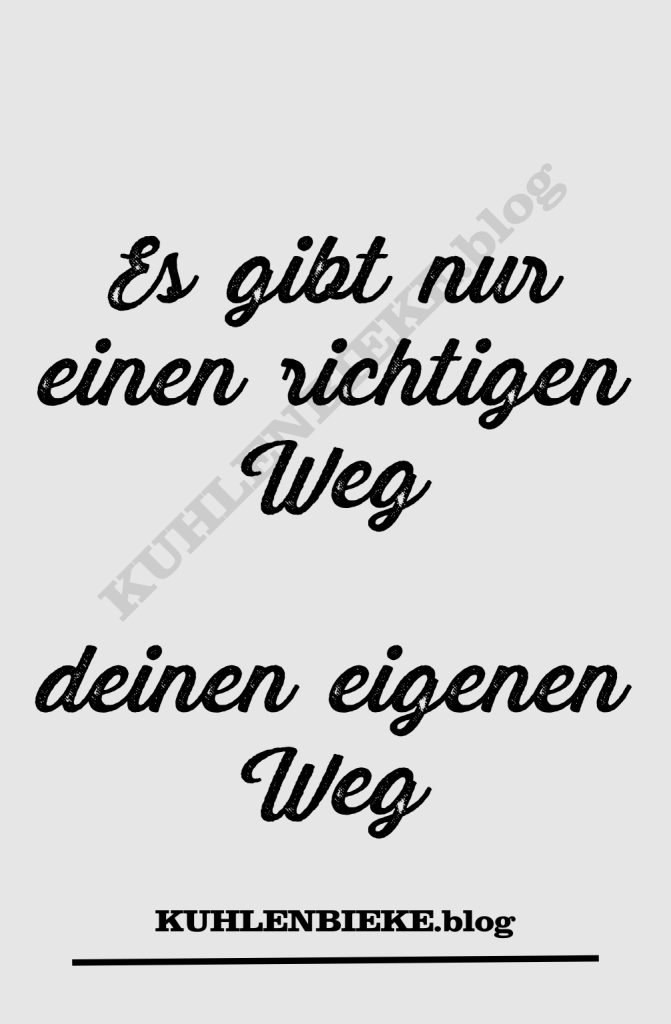 Es gibt nur einen richtige Weg - deinen Weg Spruch