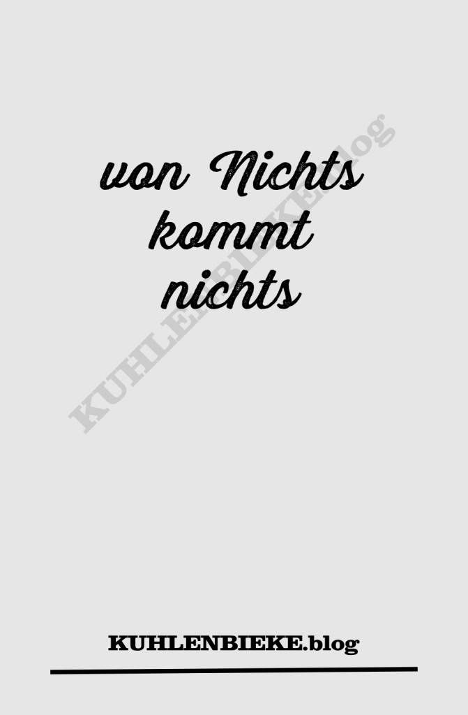 von Nichts kommt nichts