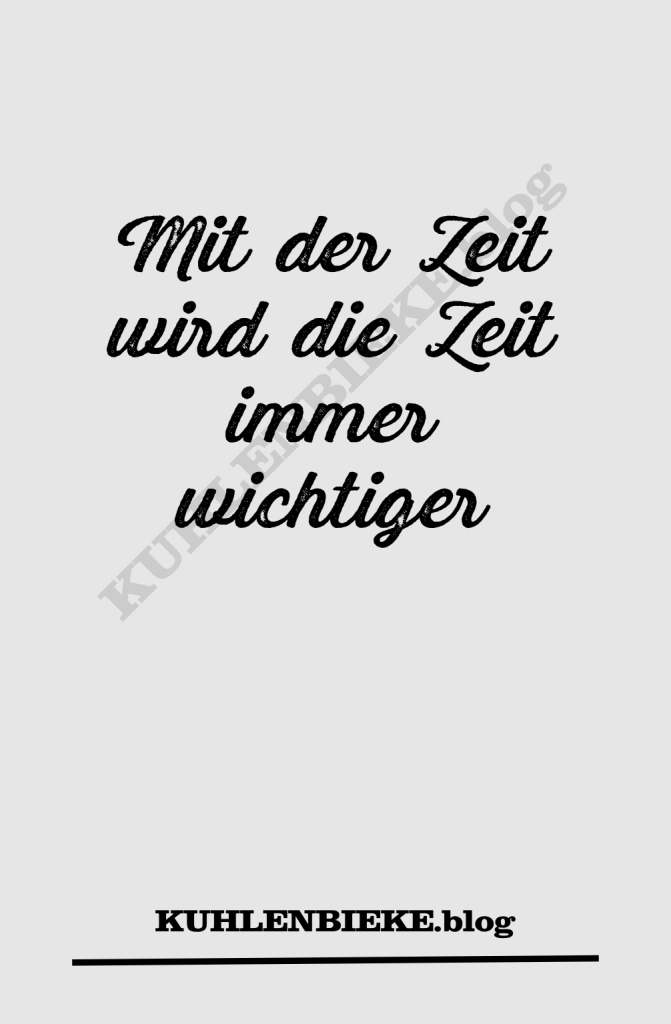 Mit der Zeit wird die Zeit immer wichtiger